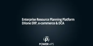 PowerMPS - Enterprise Resource Planning Platform DXone ERP, e-commerce & DCA